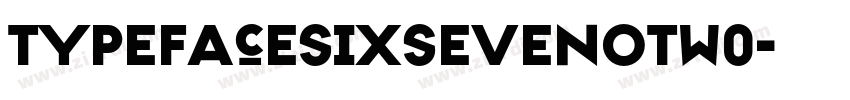 TypefaceSixSevenOTW0字体转换