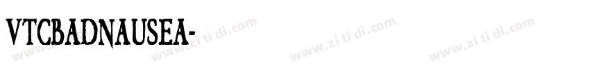VTCBadnausea字体转换 VTCBadnausea字体转换