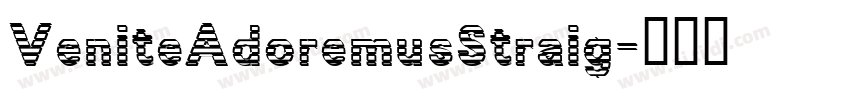 VeniteAdoremusStraig字体转换